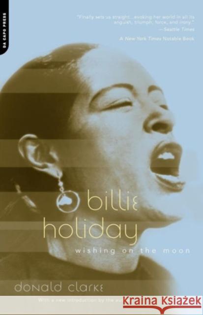 Billie Holiday: Wishing on the Moon Clarke, Donald 9780306811364 Da Capo Press