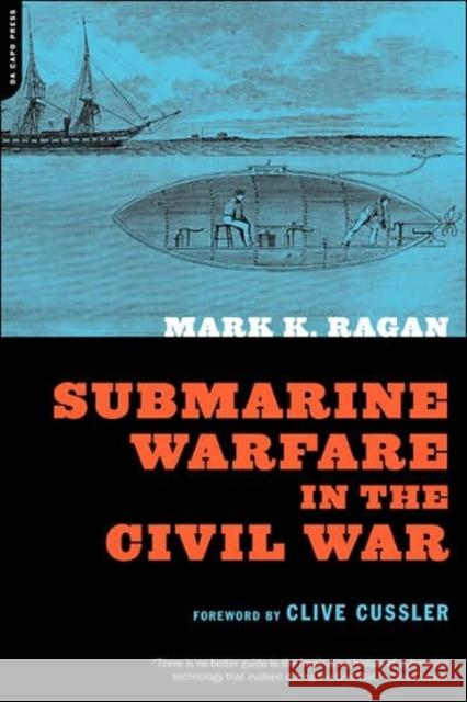 Submarine Warfare in the Civil War Ragan, Mark K. 9780306811975 Da Capo Press