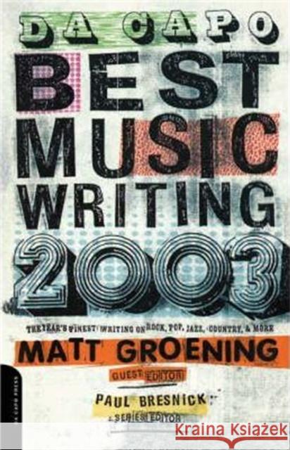 Da Capo Best Music Writing 2003: The Year's Finest Writing on Rock, Pop, Jazz, Country & More Groening, Matt 9780306812361 Da Capo Press