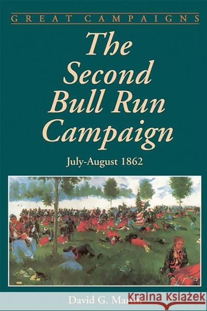 The Second Bull Run Campaign: July - August 1962 David G. Martin 9780306813320 Da Capo Press