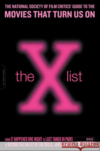 The X List: The National Society of Film Critics' Guide to the Movies That Turn Us on Bernard, Jami 9780306814457 Da Capo Press