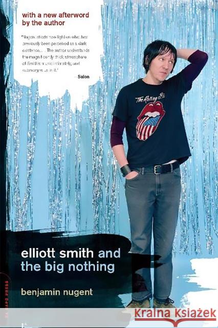 Elliott Smith and the Big Nothing Benjamin Nugent 9780306814471 Da Capo Press