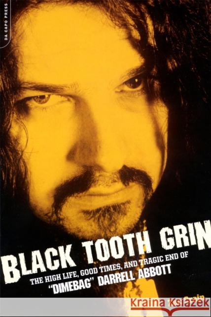 Black Tooth Grin: The High Life, Good Times, and Tragic End of Dimebag Darrell Abbott Crain, Zac 9780306815249 Da Capo Press