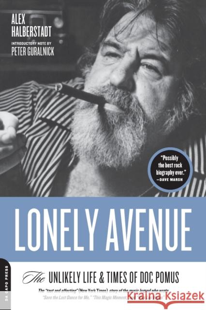 Lonely Avenue: The Unlikely Life and Times of Doc Pomus Alex Halberstadt 9780306815645 Da Capo Press