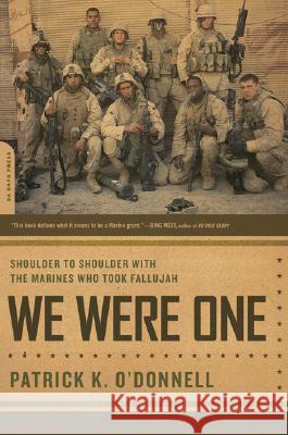 We Were One: Shoulder to Shoulder with the Marines Who Took Fallujah Patrick K. O'Donnell 9780306815737 Da Capo Press