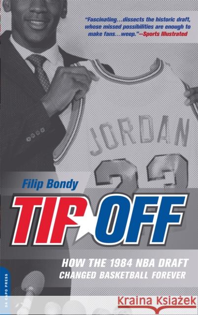 Tip-Off: How the 1984 NBA Draft Changed Basketball Forever Bondy, Filip 9780306816123 Da Capo Press