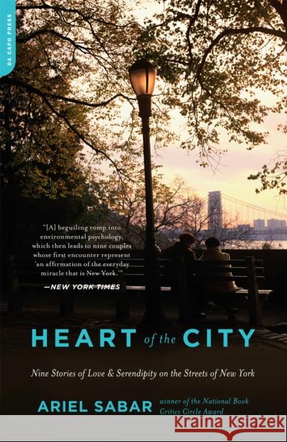 Heart of the City: Nine Stories of Love and Serendipity on the Streets of New York Sabar, Ariel 9780306820809 Da Capo Press