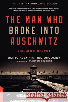 The Man Who Broke Into Auschwitz Denis Avey, Rob Broomby 9780306821493