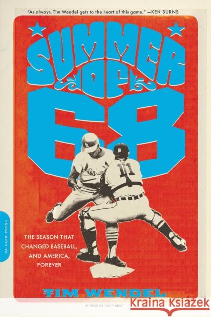 Summer of '68: The Season That Changed Baseball -- And America -- Forever Wendel, Tim 9780306821837 Da Capo Press