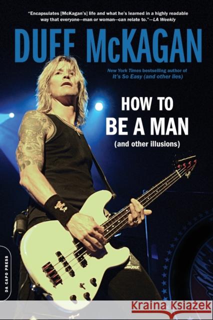 How to Be a Man: (And Other Illusions) McKagan, Duff 9780306824494