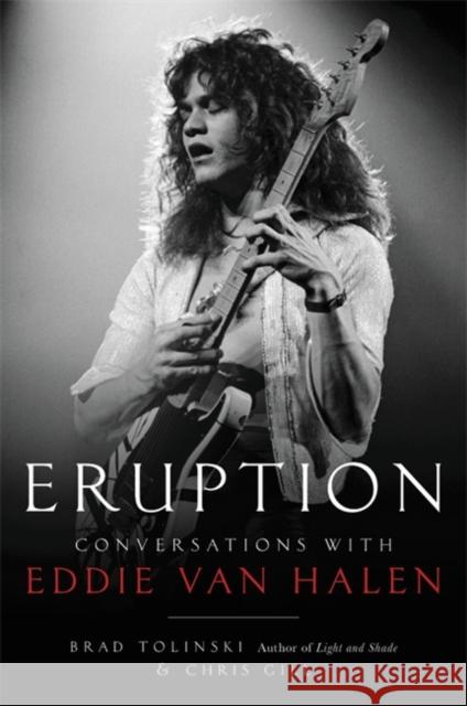 Eruption: Conversations with Eddie Van Halen Brad Tolinski Chris Gill 9780306826658 Hachette Books