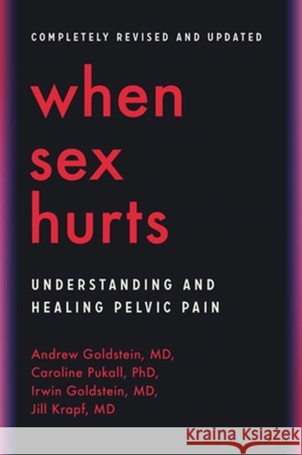 When Sex Hurts: Understanding and Healing Pelvic Pain Goldstein, Andrew 9780306827426
