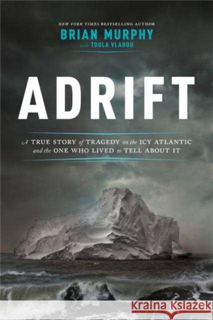 Adrift: A True Story of Tragedy on the Icy Atlantic and the One Who Lived to Tell about It Murphy, Brian 9780306902000