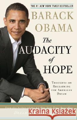 The Audacity of Hope: Thoughts on Reclaiming the American Dream Barack Obama 9780307237705 Three Rivers Press (CA)