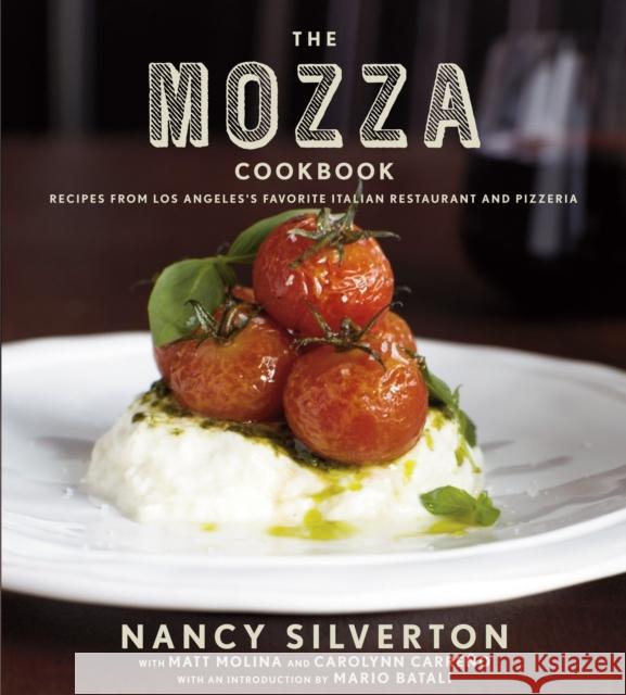 The Mozza Cookbook: Recipes from Los Angeles's Favorite Italian Restaurant and Pizzeria Nancy Silverton Matt Molina Carolynn Carreao 9780307272843 Knopf Publishing Group