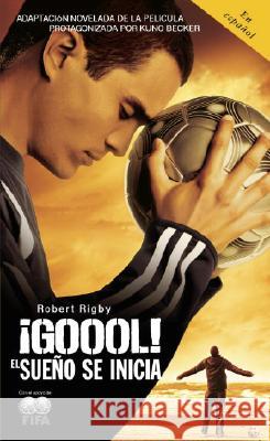 ¡Gool! / Goal!: The Dream Begins: El Sueno Se Inicia... Rigby, Robert 9780307277503 Vintage Books USA