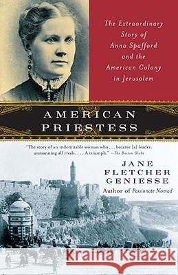 American Priestess: The Extraordinary Story of Anna Spafford and the American Colony in Jerusalem Jane Geniesse 9780307277725 Anchor Books