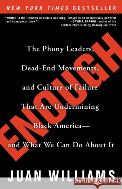 Enough: The Phony Leaders, Dead-End Movements, and Culture of Failure That Are Undermining Black America--And What We Can Do a Juan Williams 9780307338242