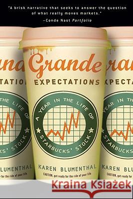 Grande Expectations: A Year in the Life of Starbucks' Stock Karen Blumenthal 9780307339720 Three Rivers Press (CA)