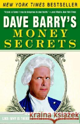 Dave Barry's Money Secrets: Like: Why Is There a Giant Eyeball on the Dollar? Dave Barry 9780307351005