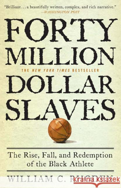 Forty Million Dollar Slaves: The Rise, Fall, and Redemption of the Black Athlete Rhoden, William C. 9780307353146 Three Rivers Press (CA)