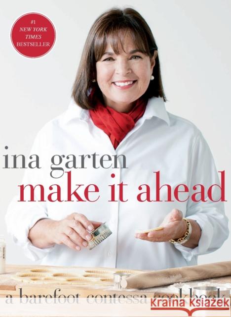 Make It Ahead: A Barefoot Contessa Cookbook Ina Garten 9780307464880 Clarkson Potter Publishers