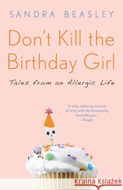 Don't Kill the Birthday Girl: Tales from an Allergic Life Beasley, Sandra 9780307588128