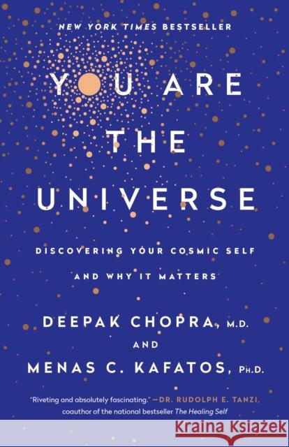 You Are the Universe: Discovering Your Cosmic Self and Why It Matters Deepak Chopra Menas C. Kafatos 9780307889157 Harmony
