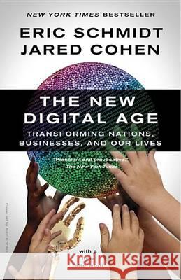 The New Digital Age: Transforming Nations, Businesses, and Our Lives Jared Cohen Eric Schmidt 9780307947055