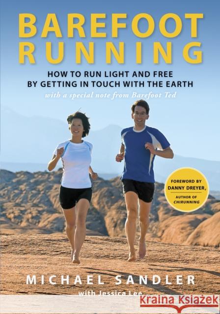 Barefoot Running: How to Run Light and Free by Getting in Touch with the Earth Sandler, Michael 9780307985934 Three Rivers Press (CA)
