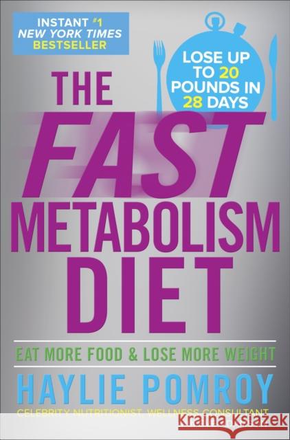 The Fast Metabolism Diet: Eat More Food and Lose More Weight Haylie Pomroy 9780307986276