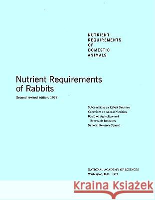 Nutrient Requirements of Rabbits,: Second Revised Edition, 1977 National Research Council                Board on Agriculture                     Committee on Animal Nutrition 9780309026079 National Academies Press