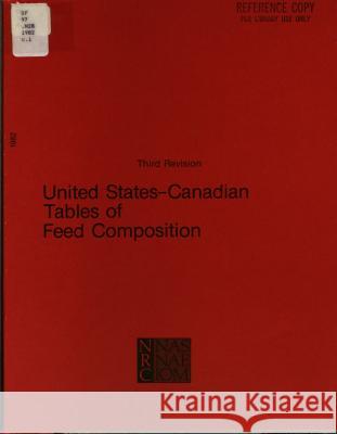 United States-Canadian Tables of Feed Composition: Nutritional Data for United States and Canadian Feeds, Third Revision National Research Council                Board on Agriculture                     Committee on Animal Nutrition 9780309032452 National Academies Press
