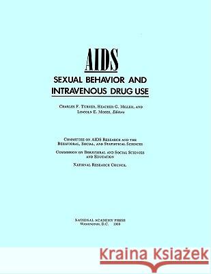 Aids, Sexual Behavior, and Intravenous Drug Use Charles F. Turner National Research Council                Lincoln E. Moses 9780309039765 National Academy Press