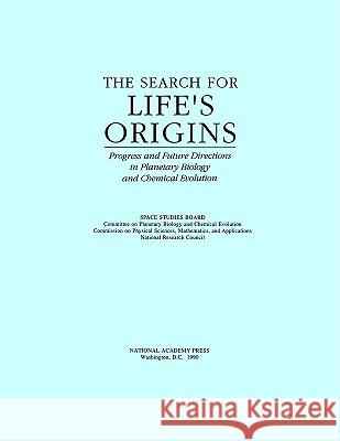 The Search for Life's Origins: Progress and Future Directions in Planetary Biology and Chemical Evolution National Research Council 9780309042468 National Academy Press