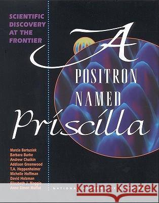 A Positron Named Priscilla: Scientific Discovery at the Frontier National Academy of Sciences 9780309048934 National Academy Press