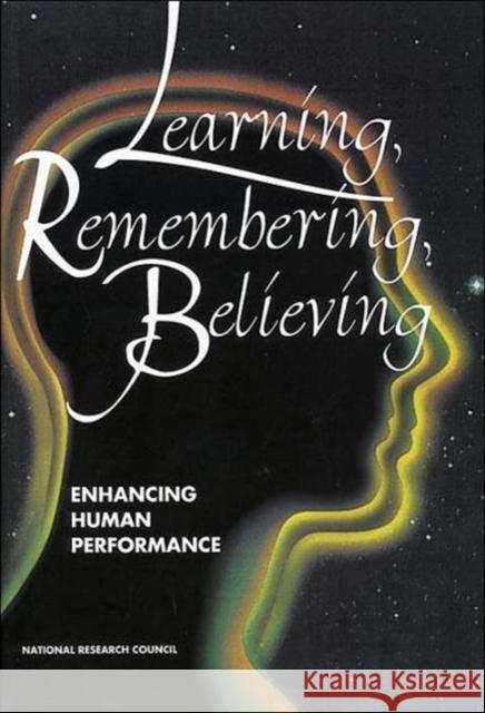 Learning, Remembering, Believing: Enhancing Human Performance National Research Council 9780309049931 National Academy Press