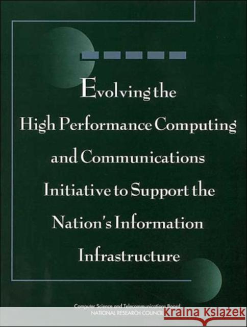 Evolving the High Performance Computing and Communications Initiative to Support the Nation's Information Infrastructure National Research Council                Natl Res Council 9780309052771