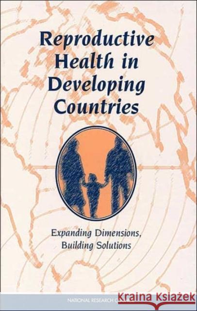 Reproductive Health in Developing Countries: Expanding Dimensions, Building Solutions National Research Council 9780309056441 National Academy Press