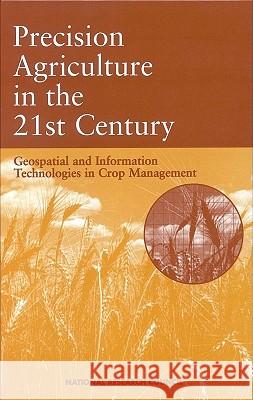 Precision Agriculture in the 21st Century: Geospatial and Information Technologies in Crop Management National Research Council 9780309058933 National Academy Press