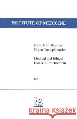 Non-Heart-Beating Organ Transplantation: Medical and Ethical Issues in Procurement Institute of Medicine 9780309064248 National Academy Press