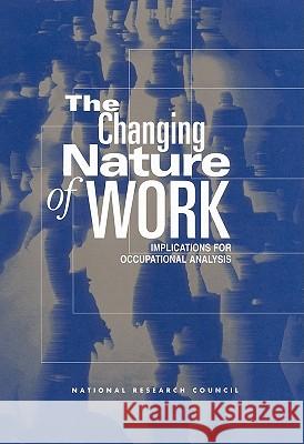 The Changing Nature of Work: Implications for Occupational Analysis National Research Council 9780309065252 National Academy Press