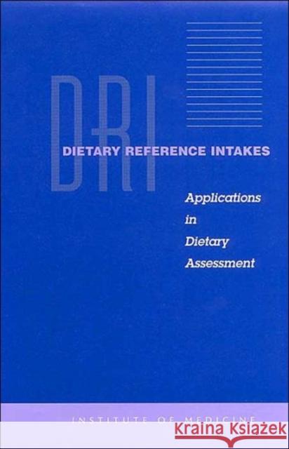 Dietary Reference Intakes: Applications in Dietary Assessment Institute of Medicine 9780309071833 National Academy Press