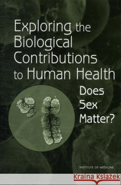 Exploring the Biological Contributions to Human Health: Does Sex Matter? Institute of Medicine 9780309072816 National Academy Press