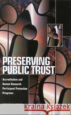 Preserving Public Trust: Accreditation and Human Research Participant Protection Programs Institute of Medicine 9780309073288 National Academy Press