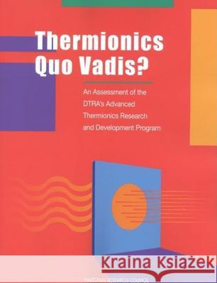 Thermionics Quo Vadis?: An Assessment of the Dtra's Advanced Thermionics Research and Development Program National Research Council                Division on Engineering and Physical Sci Aeronautics and Space Engineering Boar 9780309082822