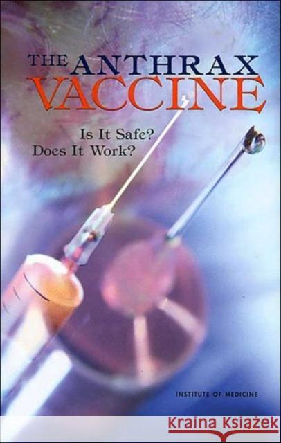 The Anthrax Vaccine: Is It Safe? Does It Work? Institute of Medicine 9780309083096 National Academy Press