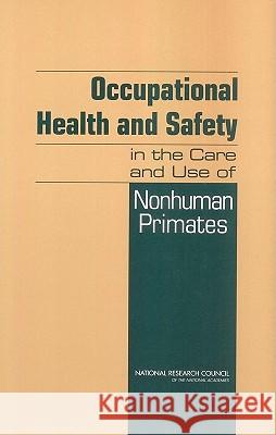 Occupational Health and Safety in the Care and Use of Nonhuman Primates Committee on Occupational Health and Saf National Research Council 9780309089142 National Academy Press