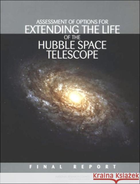 Assessment of Options for Extending the Life of the Hubble Space Telescope : Final Report Committee on the Assessment of Options f National Research Council National Academy of Sciences 9780309095303 National Academies Press