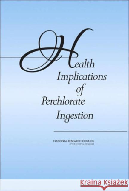 Health Implications of Perchlorate Ingestion National Research Council 9780309095686 National Academy Press